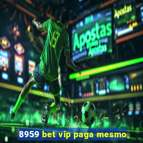 8959 bet vip paga mesmo